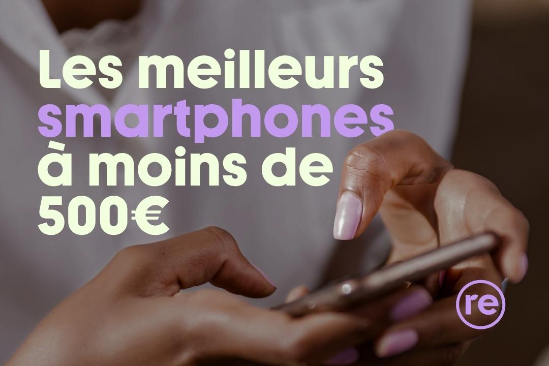 Les meilleurs smartphones reconditionnés à moins de 500€